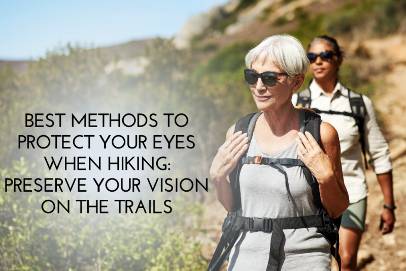 Best Methods to Protect Your Eyes When Hiking Preserve Your Vision on the Trails
