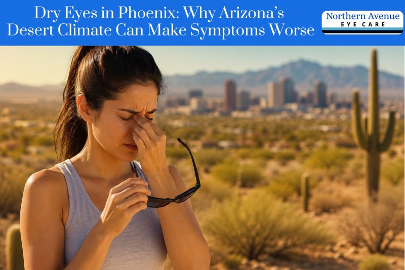 Dry Eyes in Phoenix Why Arizona’s Desert Climate Can Make Symptoms Worse